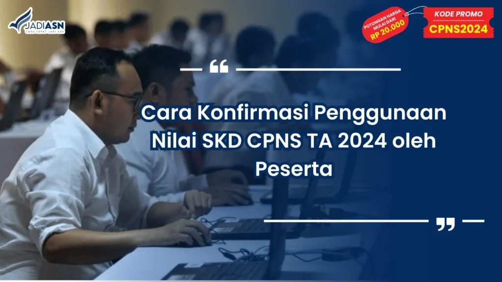 Cara Konfirmasi Penggunaan Nilai SKD CPNS TA 2024 oleh Peserta