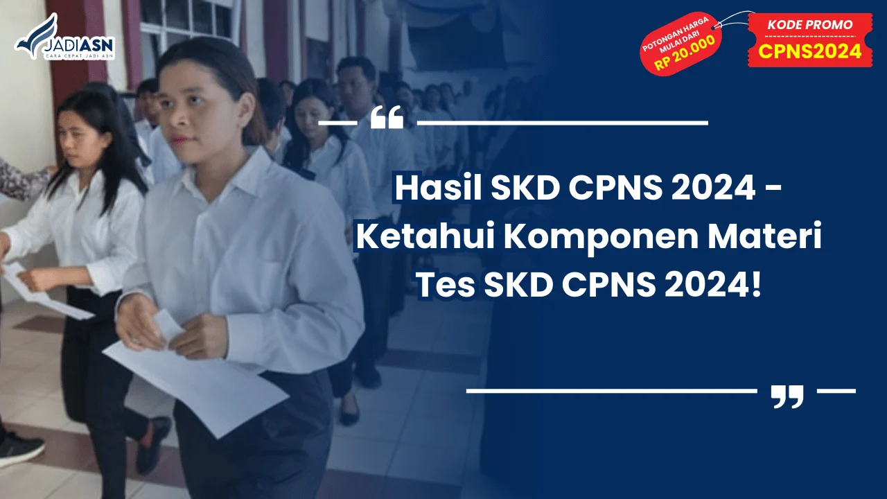 Hasil SKD CPNS 2024 - Ketahui Komponen Materi Tes SKD CPNS 2024!