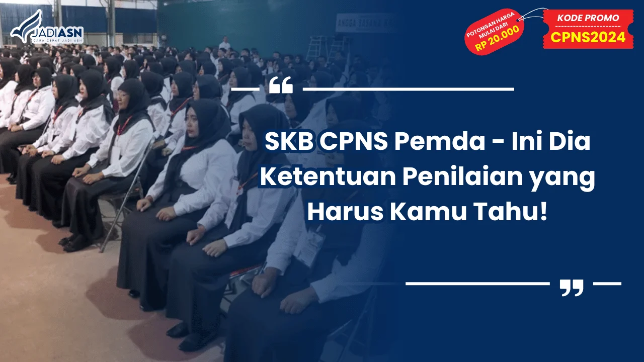 SKB CPNS Pemda - Ini Dia Ketentuan Penilaian yang Harus Kamu Tahu!