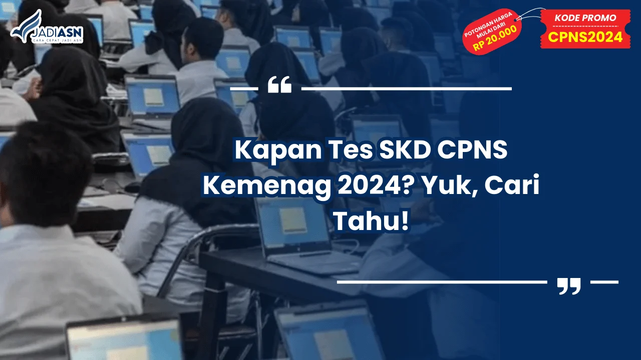 Kapan Tes SKD CPNS Kemenag 2024? Yuk, Cari Tahu!