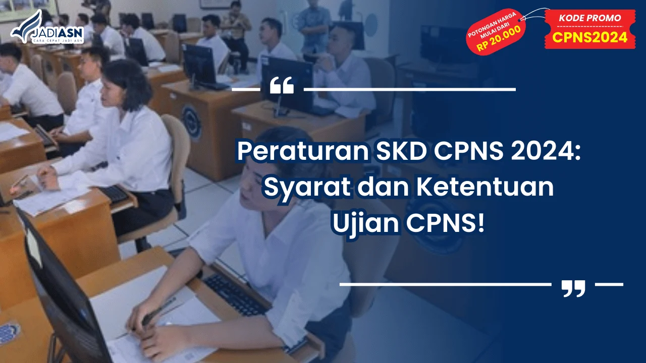 Peraturan SKD CPNS 2024: Syarat dan Ketentuan Ujian CPNS!