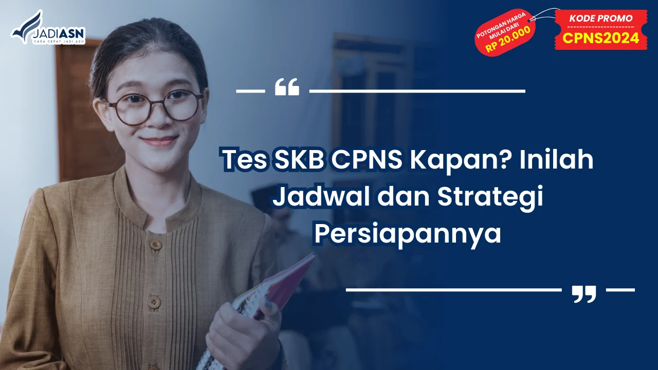 Tes SKB CPNS Kapan? Inilah Jadwal dan Strategi Persiapannya