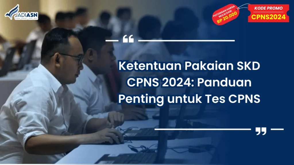 Ketentuan Pakaian SKD CPNS 2024: Panduan Penting untuk Tes CPNS