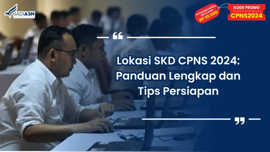 Lokasi SKD CPNS 2024: Panduan Lengkap dan Tips Persiapan