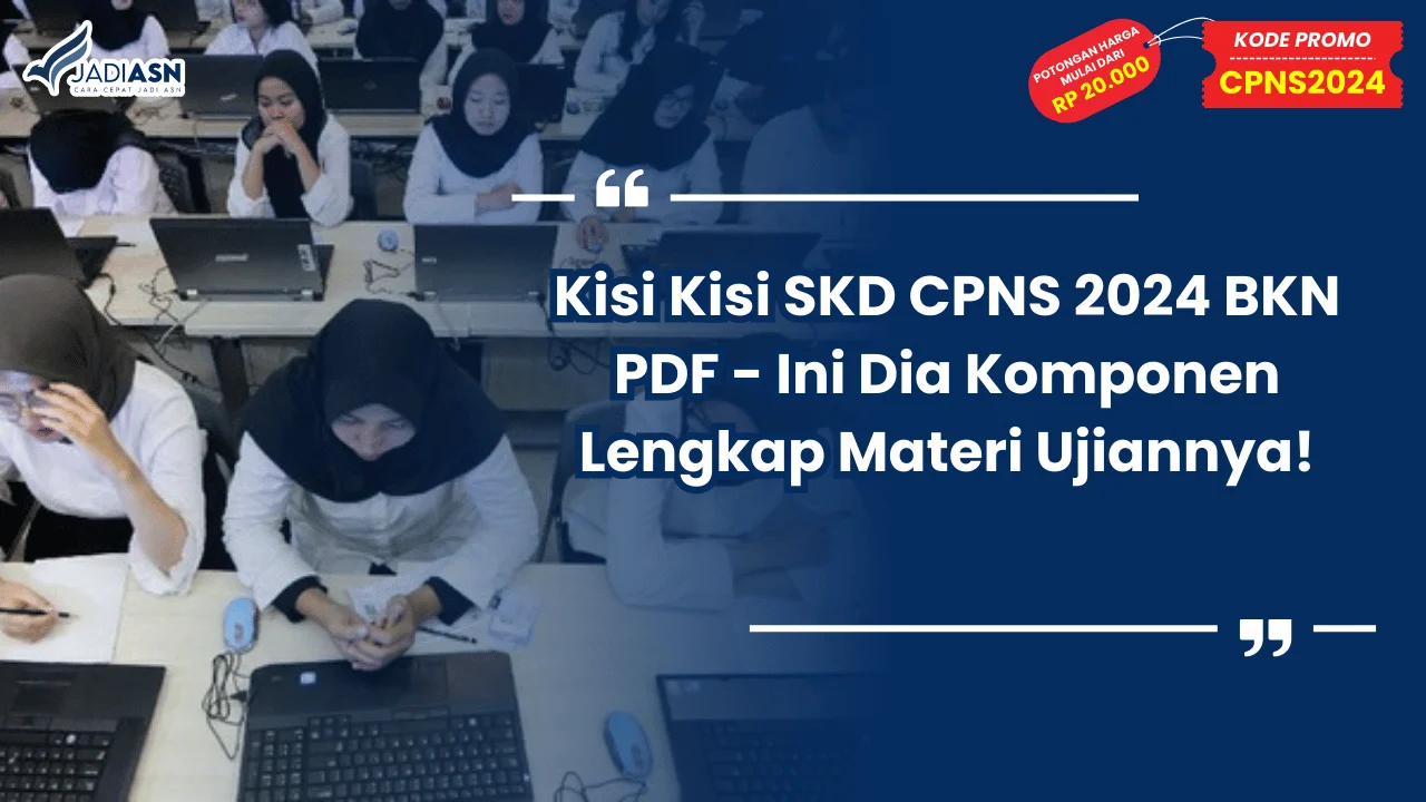 Kisi Kisi SKD CPNS 2024 BKN PDF - Ini Dia Komponen Lengkap Materi Ujiannya!