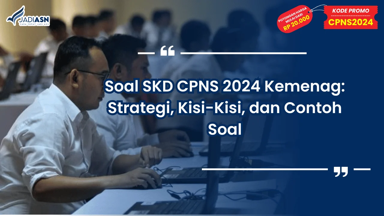 Soal SKD CPNS 2024 Kemenag: Strategi, Kisi-Kisi, dan Contoh Soal
