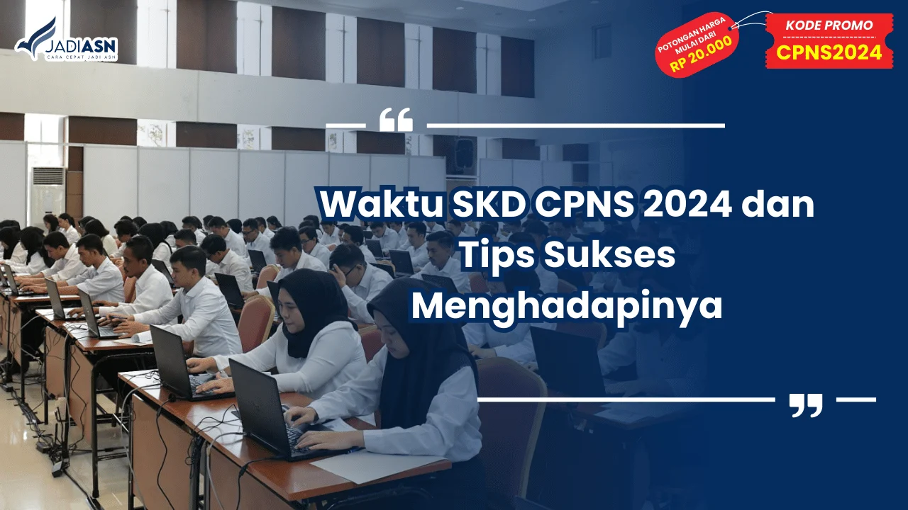 Waktu SKD CPNS 2024 dan Tips Sukses Menghadapinya