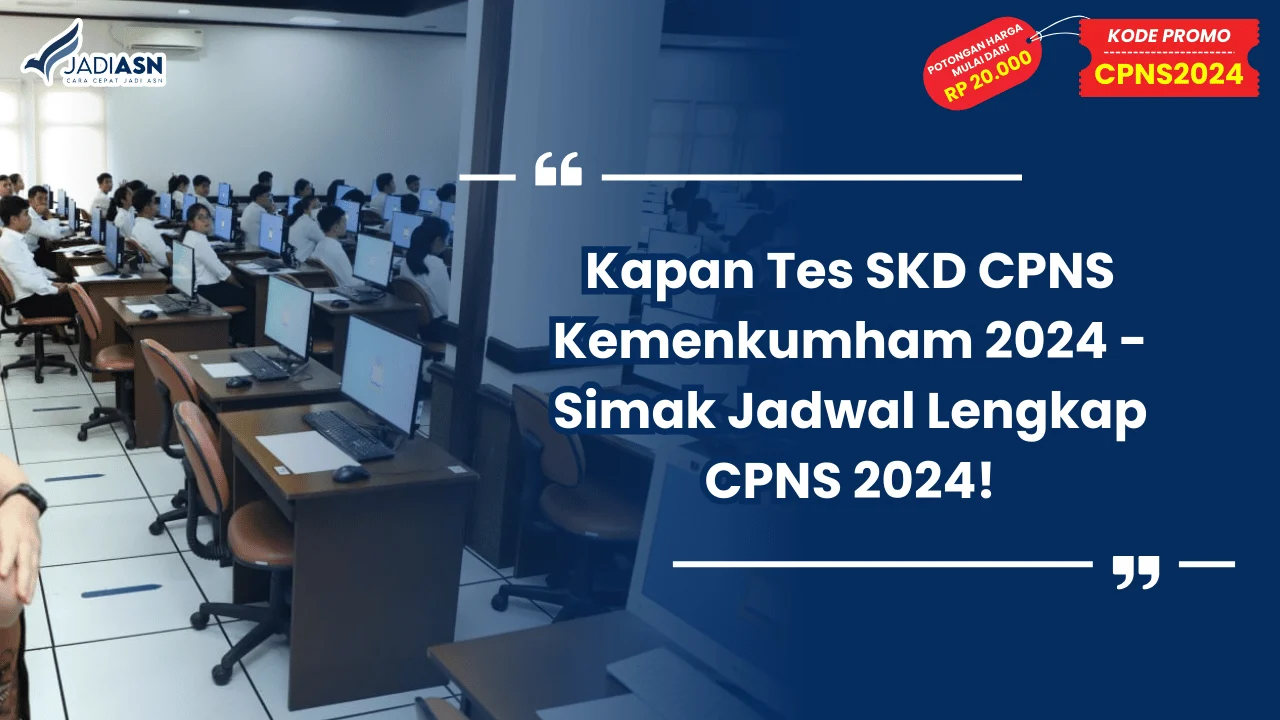 Kapan Tes SKD CPNS Kemenkumham 2024 - Simak Jadwal Lengkap CPNS 2024!