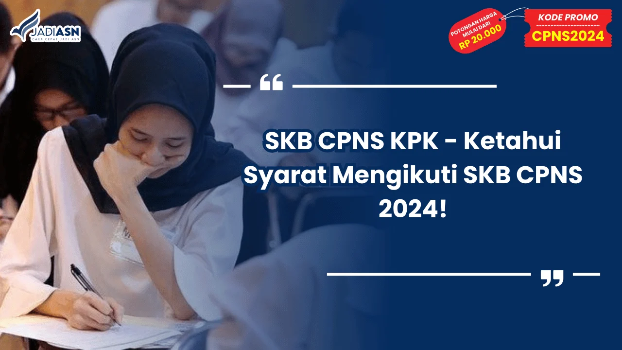 SKB CPNS KPK - Ketahui Syarat Mengikuti SKB CPNS 2024!
