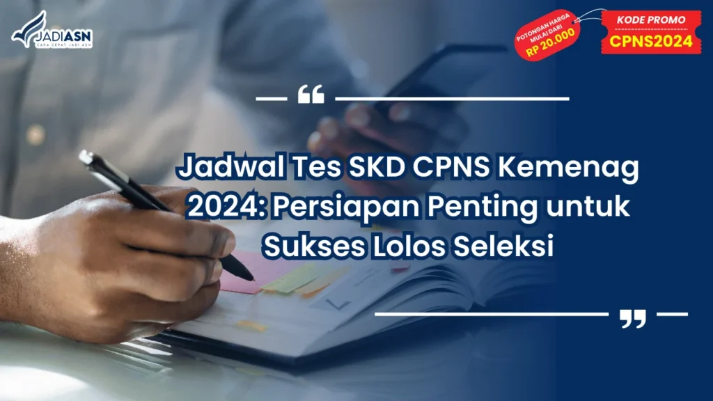 Jadwal Tes SKD CPNS Kemenag 2024: Persiapan Penting untuk Sukses Lolos Seleksi