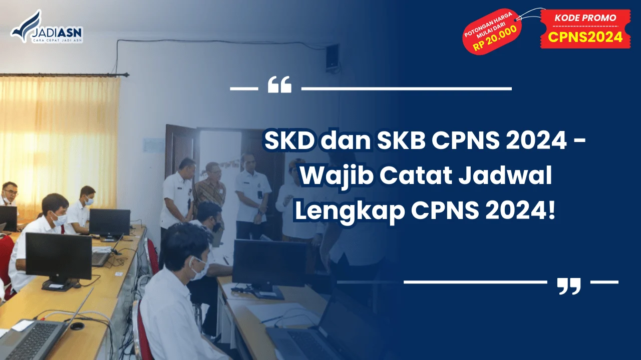 SKD dan SKB CPNS 2024 - Wajib Catat Jadwal Lengkap CPNS 2024!
