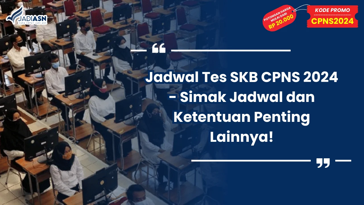 Jadwal Tes SKB CPNS 2024 - Simak Jadwal dan Ketentuan Penting Lainnya!