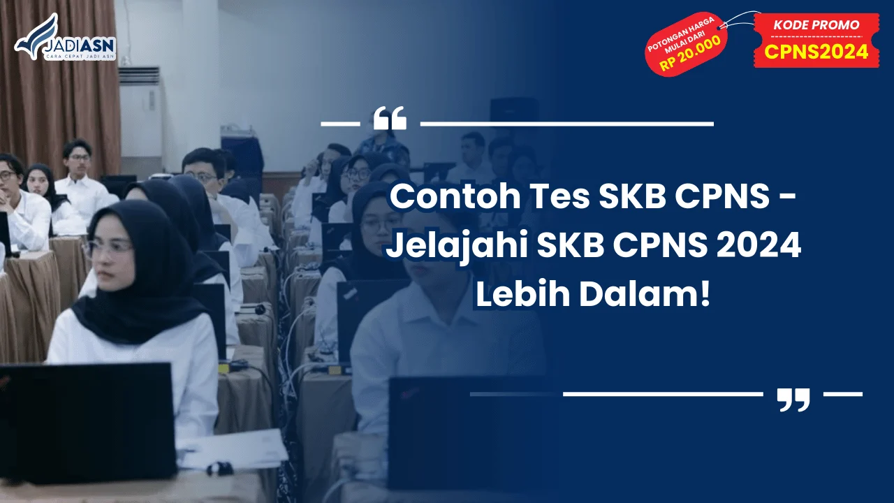 Contoh Tes SKB CPNS - Jelajahi SKB CPNS 2024 Lebih Dalam!