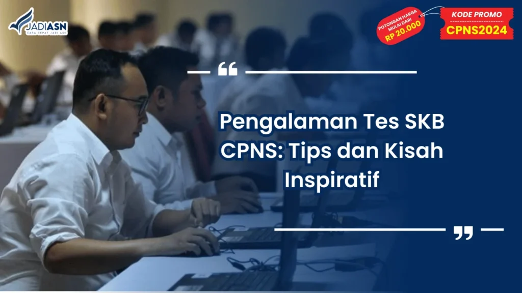Pengalaman Tes SKB CPNS: Tips dan Kisah Inspiratif