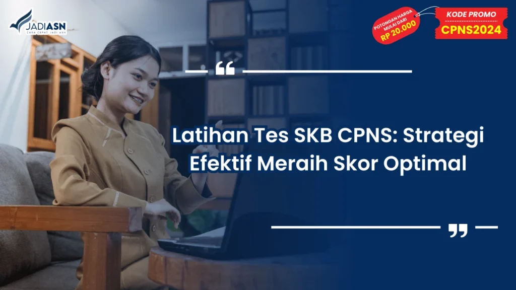 Latihan Tes SKB CPNS: Strategi Efektif Meraih Skor Optimal