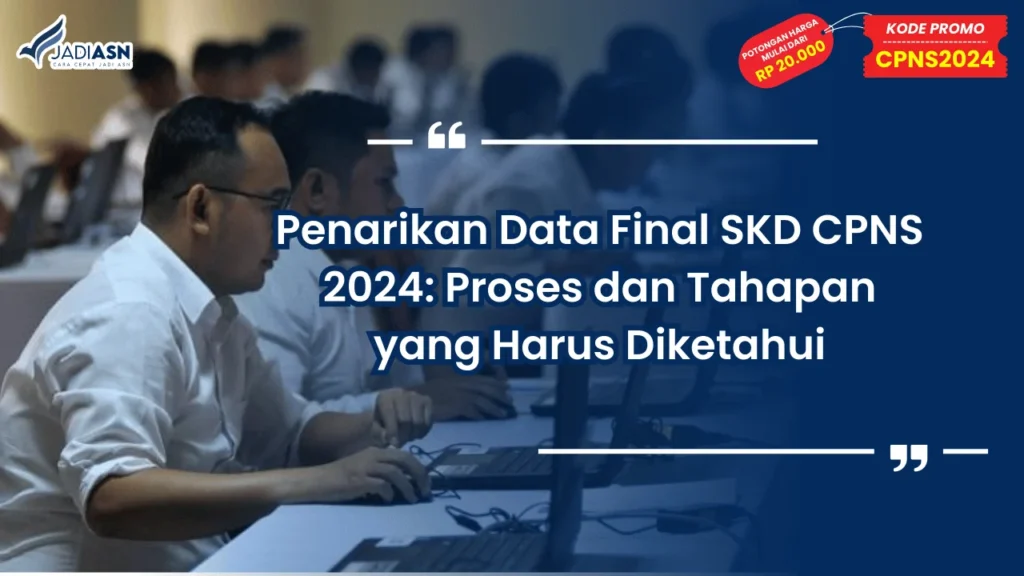 Penarikan Data Final SKD CPNS 2024: Proses dan Tahapan yang Harus Diketahui