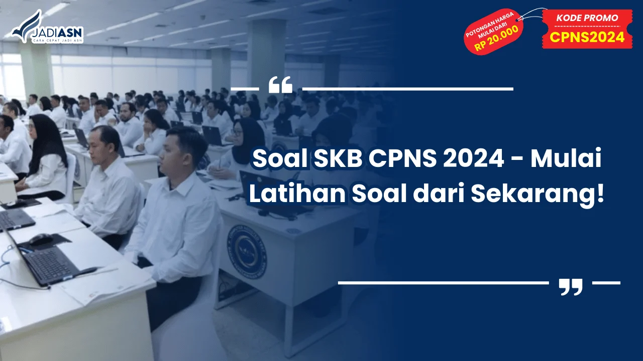 Soal SKB CPNS 2024 - Mulai Latihan Soal dari Sekarang!