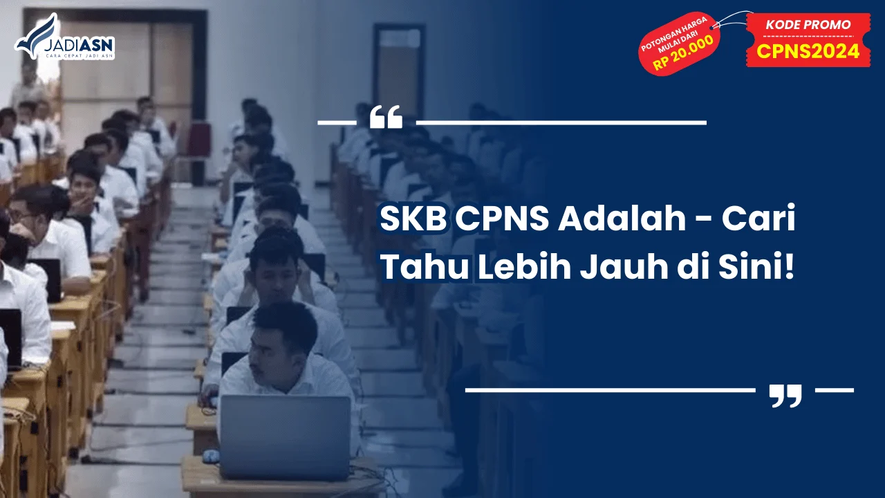 SKB CPNS Adalah - Cari Tahu Lebih Jauh di Sini!