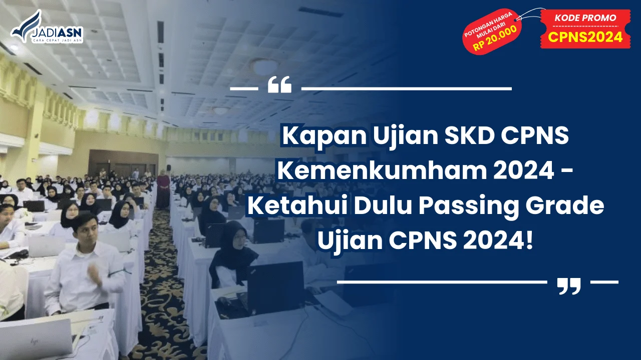 Kapan Ujian SKD CPNS Kemenkumham 2024 - Ketahui Dulu Passing Grade Ujian CPNS 2024!