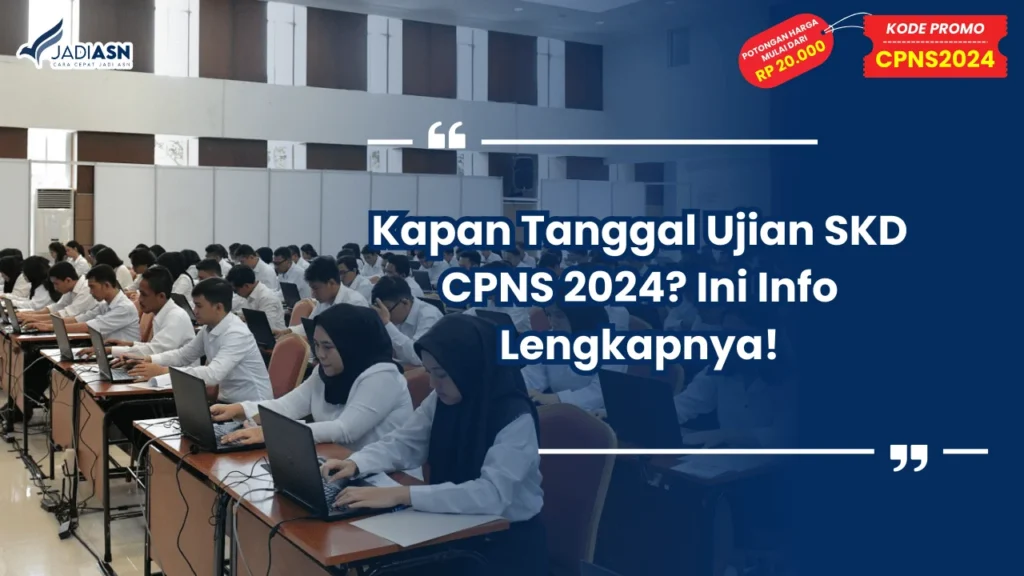 Kapan Tanggal Ujian SKD CPNS 2024? Ini Info Lengkapnya!