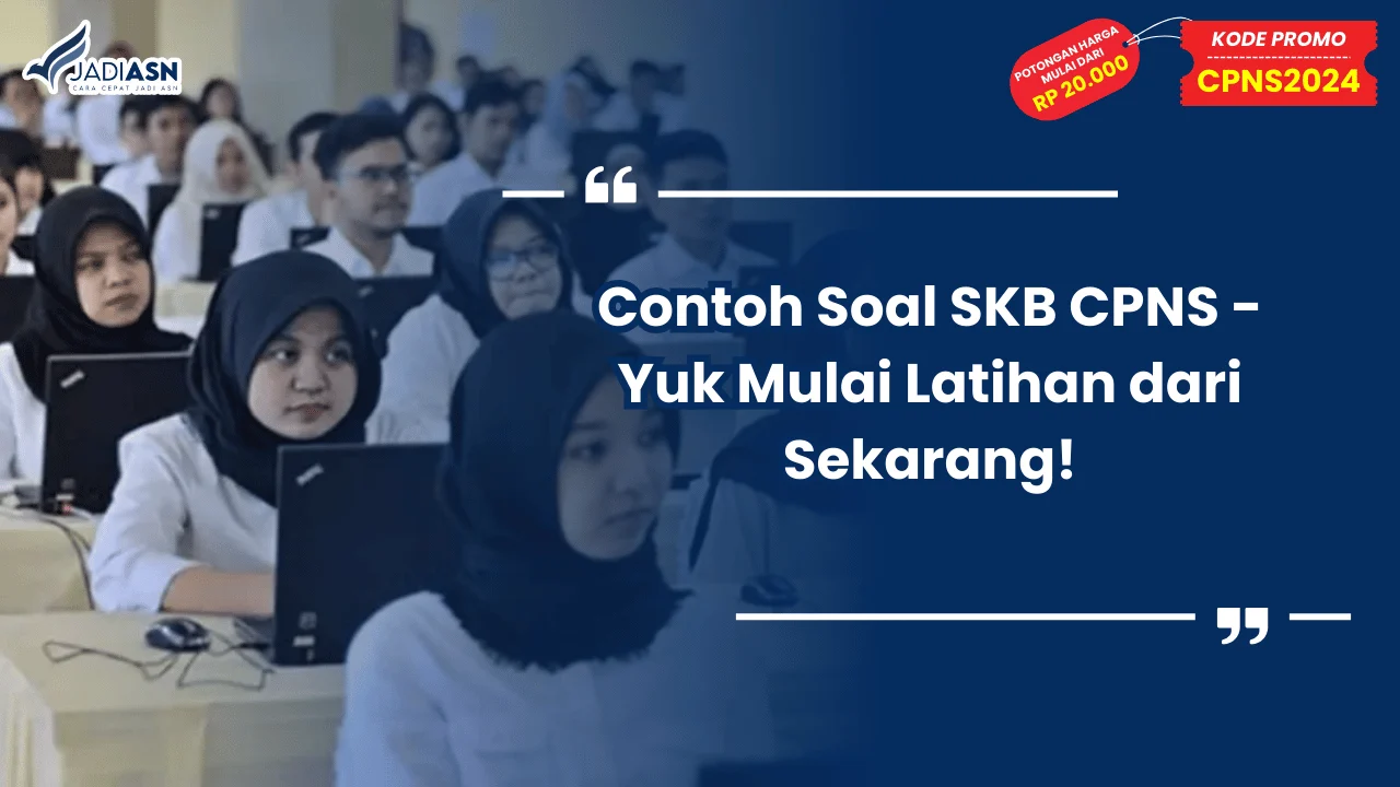 Contoh Soal SKB CPNS - Yuk Mulai Latihan dari Sekarang!
