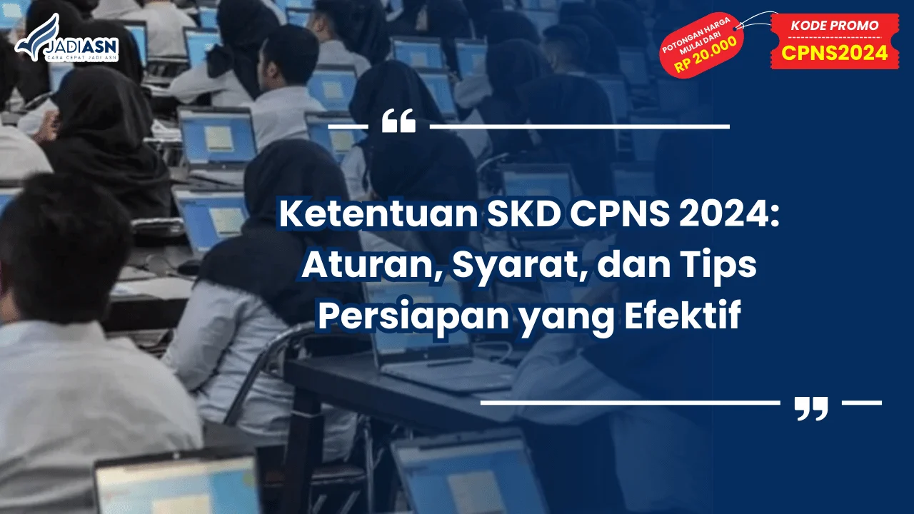 Ketentuan SKD CPNS 2024: Aturan, Syarat, dan Tips Persiapan yang Efektif