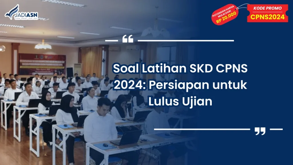 Soal Latihan SKD CPNS 2024: Persiapan untuk Lulus Ujian
