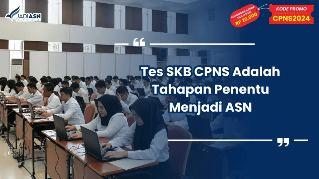 Tes SKB CPNS Adalah Tahapan Penentu Menjadi ASN