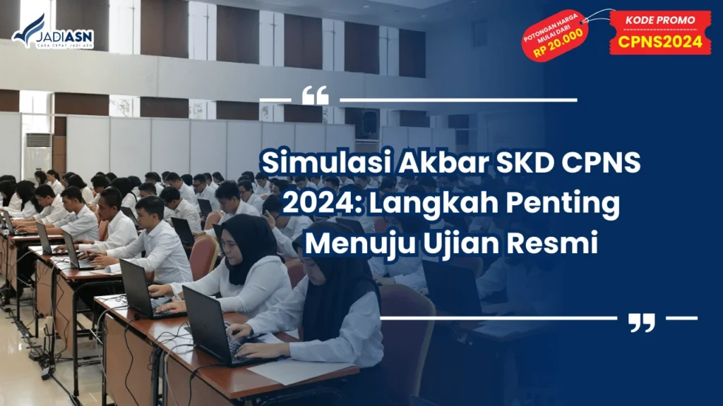Simulasi Akbar SKD CPNS 2024: Langkah Penting Menuju Ujian Resmi