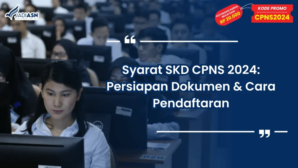 Syarat SKD CPNS 2024: Persiapan Dokumen & Cara Pendaftaran