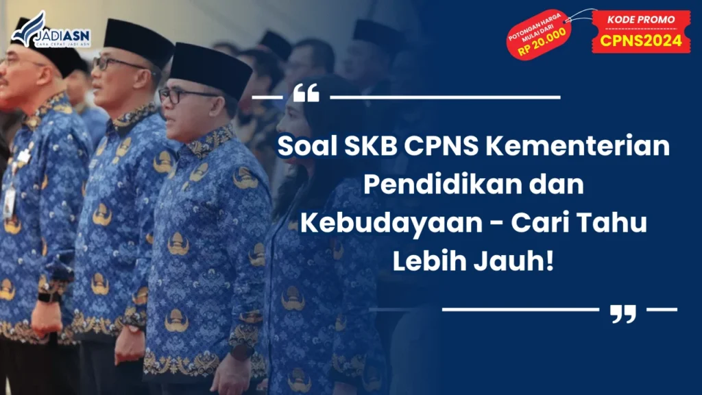 Soal SKB CPNS Kementerian Pendidikan dan Kebudayaan - Cari Tahu Lebih Jauh!
