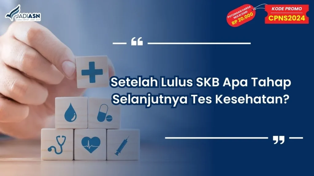 Setelah Lulus SKB Apa Tahap Selanjutnya
