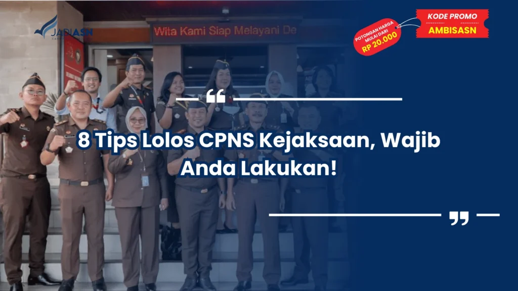 8 Tips Lolos CPNS Kejaksaan, Wajib Anda Lakukan!