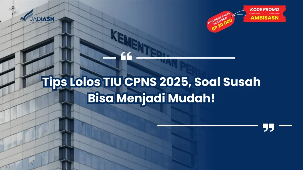 Tips Lolos TIU CPNS 2025, Soal Susah Bisa Menjadi Mudah!