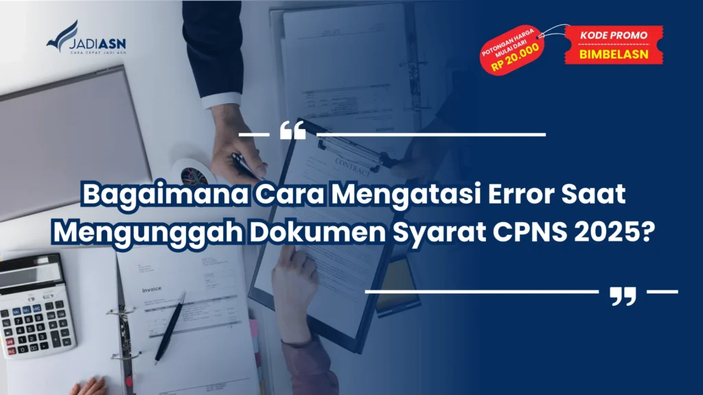 Bagaimana Cara Mengatasi Error Saat Mengunggah Dokumen Syarat CPNS 2025?
