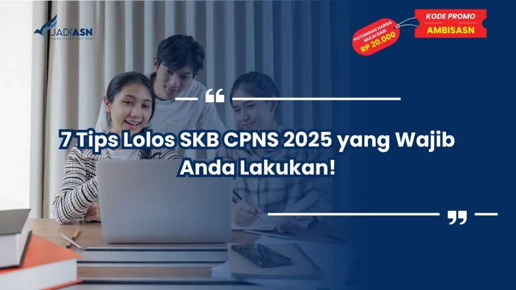 7 Tips Lolos SKB CPNS 2025 yang Wajib Anda Lakukan!