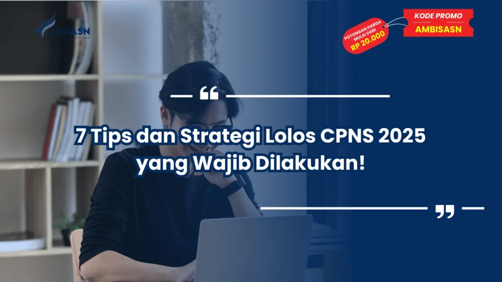 7 Tips dan Strategi Lolos CPNS 2025 yang Wajib Dilakukan!