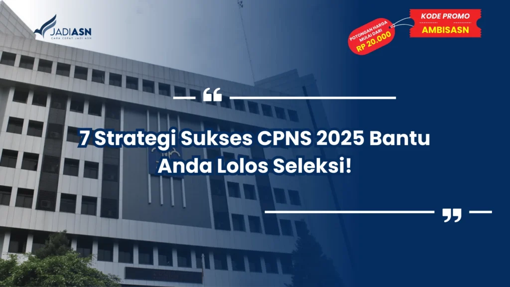 7 Strategi Sukses CPNS 2025 Bantu Anda Lolos Seleksi!