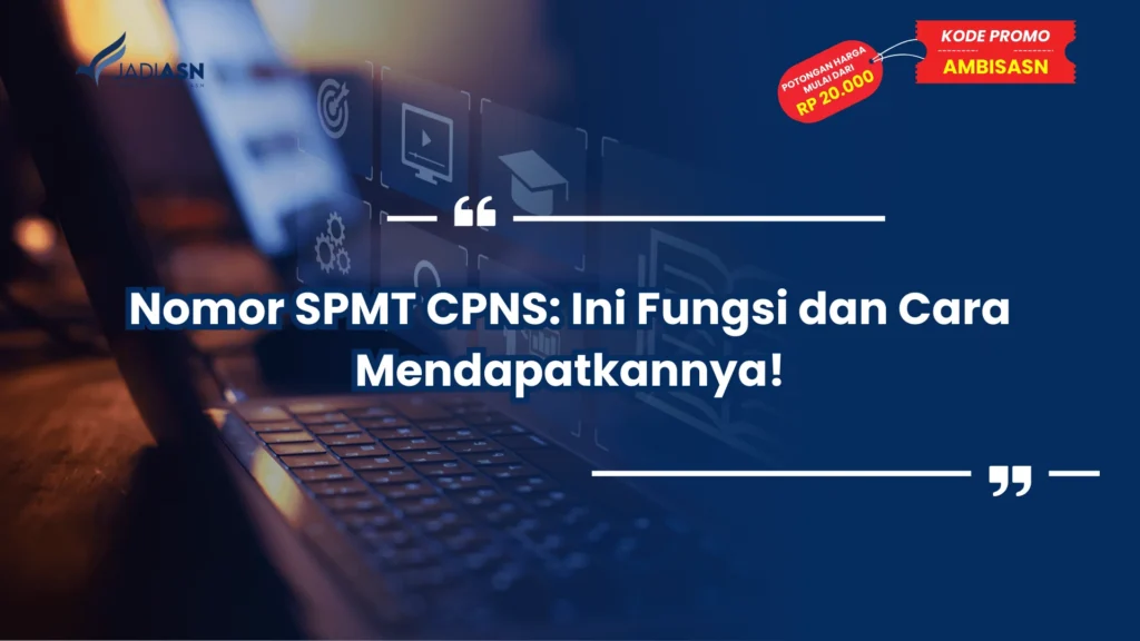 Nomor SPMT CPNS: Ini Fungsi dan Cara Mendapatkannya!