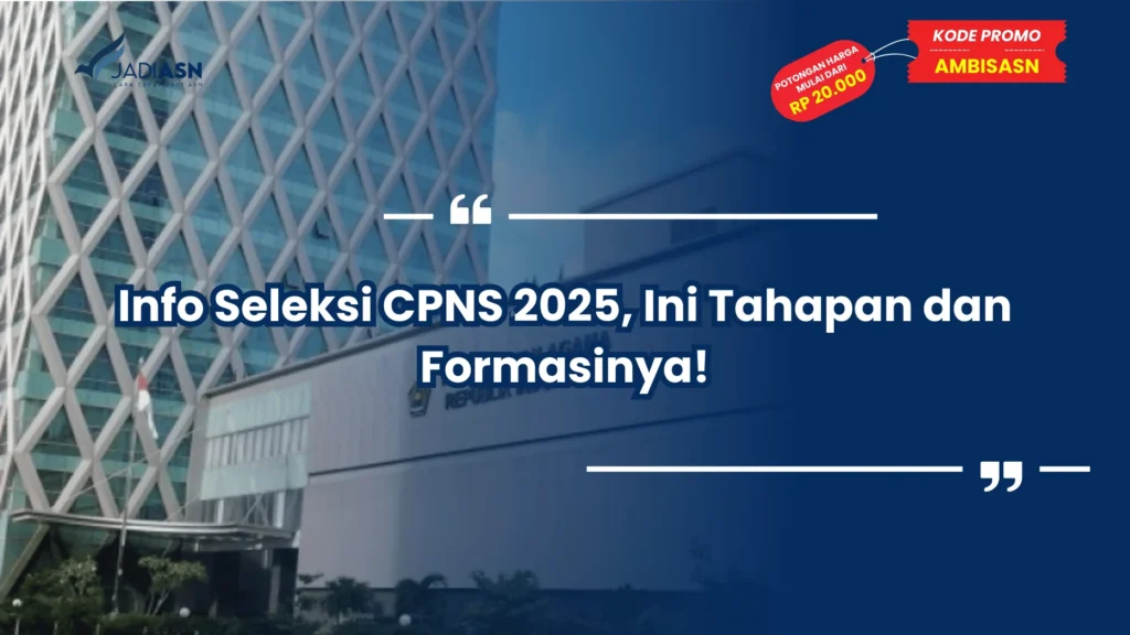 Info Seleksi CPNS 2025, Ini Tahapan dan Formasinya!