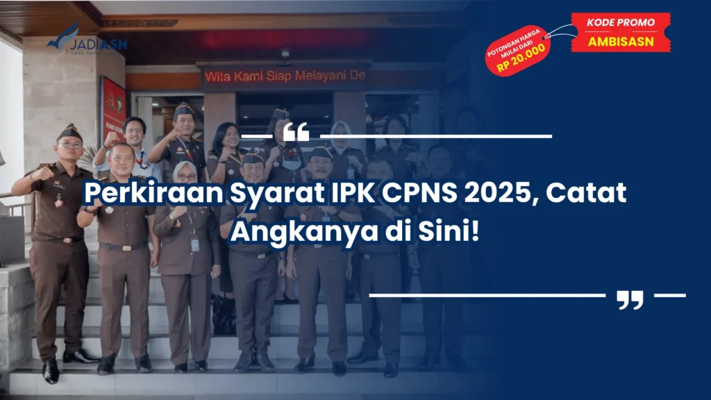 Perkiraan Syarat IPK CPNS 2025, Catat Angkanya di Sini!