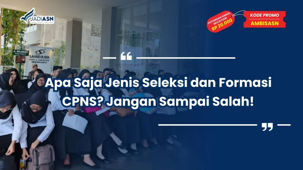 Apa Saja Jenis Seleksi dan Formasi CPNS