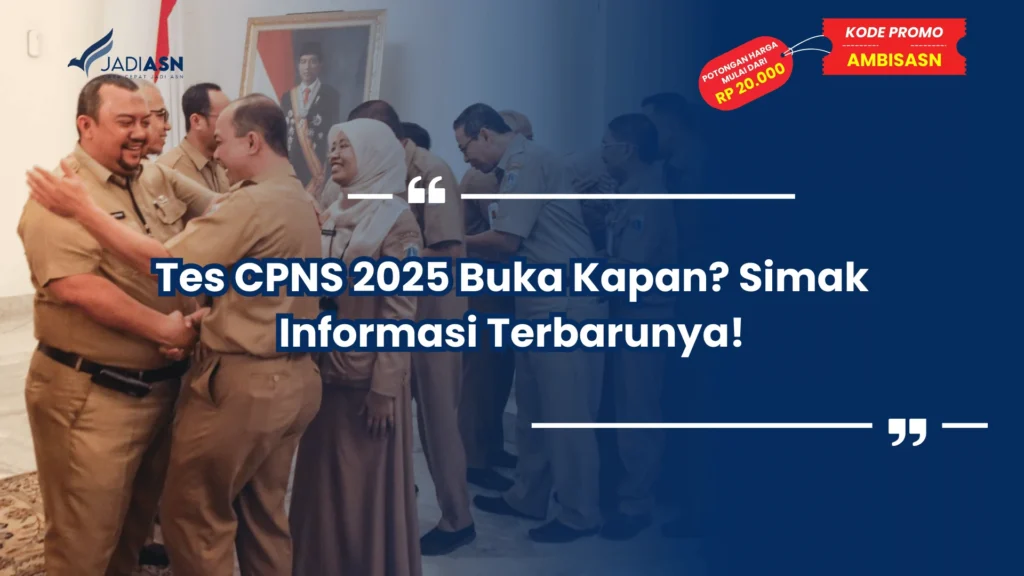 Tes CPNS 2025 Buka Kapan? Simak Informasi Terbarunya!