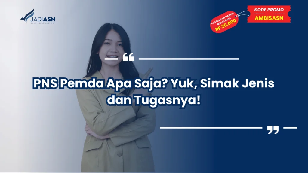 PNS Pemda Apa Saja? Yuk, Simak Jenis dan Tugasnya!