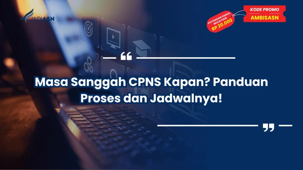Masa Sanggah CPNS Kapan? Panduan Proses dan Jadwalnya!