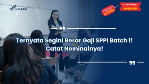 Ternyata Segini Besar Gaji SPPI Batch 1! Catat Nominalnya!