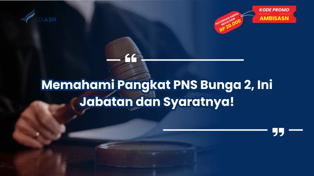 Memahami Pangkat PNS Bunga 2, Ini Jabatan dan Syaratnya!
