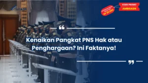 Kenaikan Pangkat PNS Hak atau Penghargaan? Ini Faktanya!