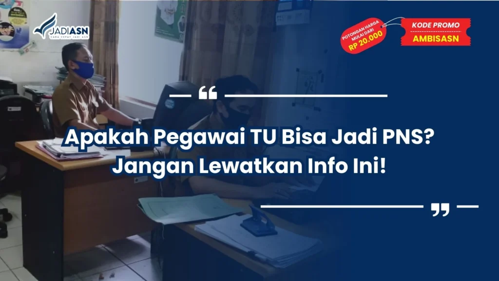 Apakah Pegawai TU Bisa Jadi PNS
