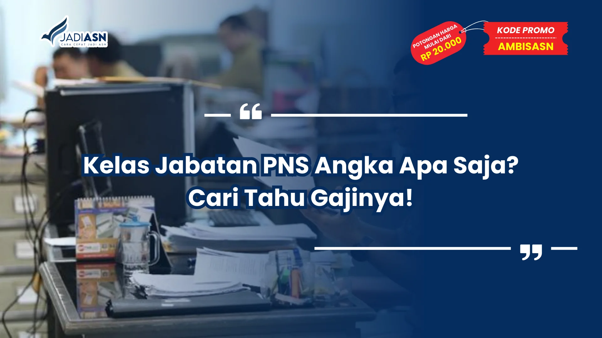 Kelas Jabatan PNS Angka Apa Saja? Cari Tahu Gajinya!